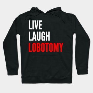 Live Laugh Lobotomy Funny Meme Hoodie